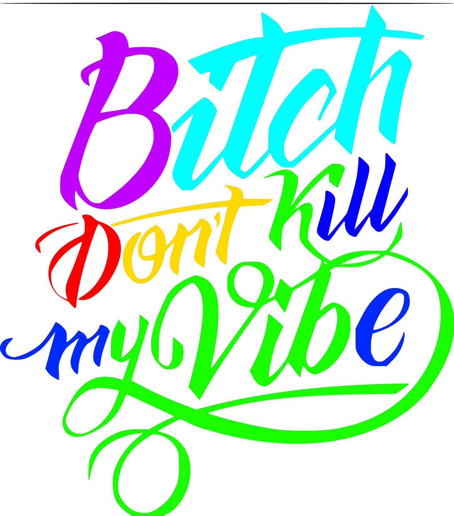 Bitch Don't Kill My Vibe